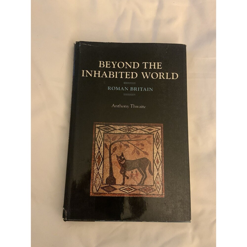 Beyond the Inhabited World: Roman Britain By Anthony Thwaite 1977 Hardcover